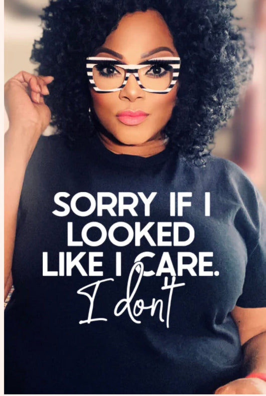 Sorry if I Looked Like I Care I Don't