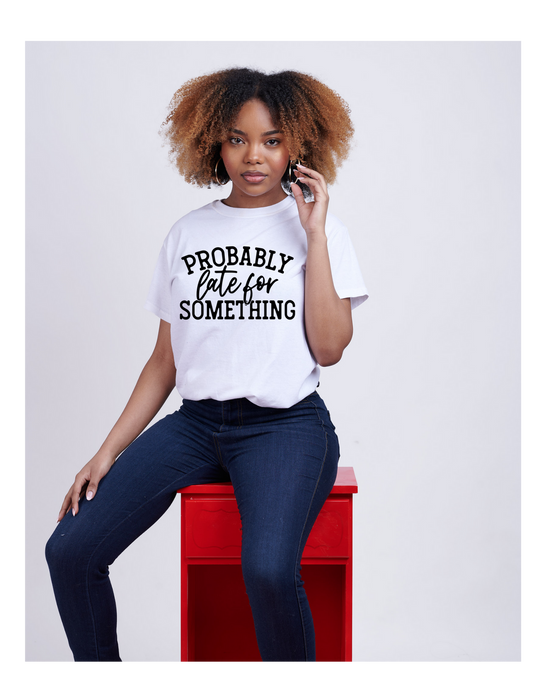Probably late for something t-shirt